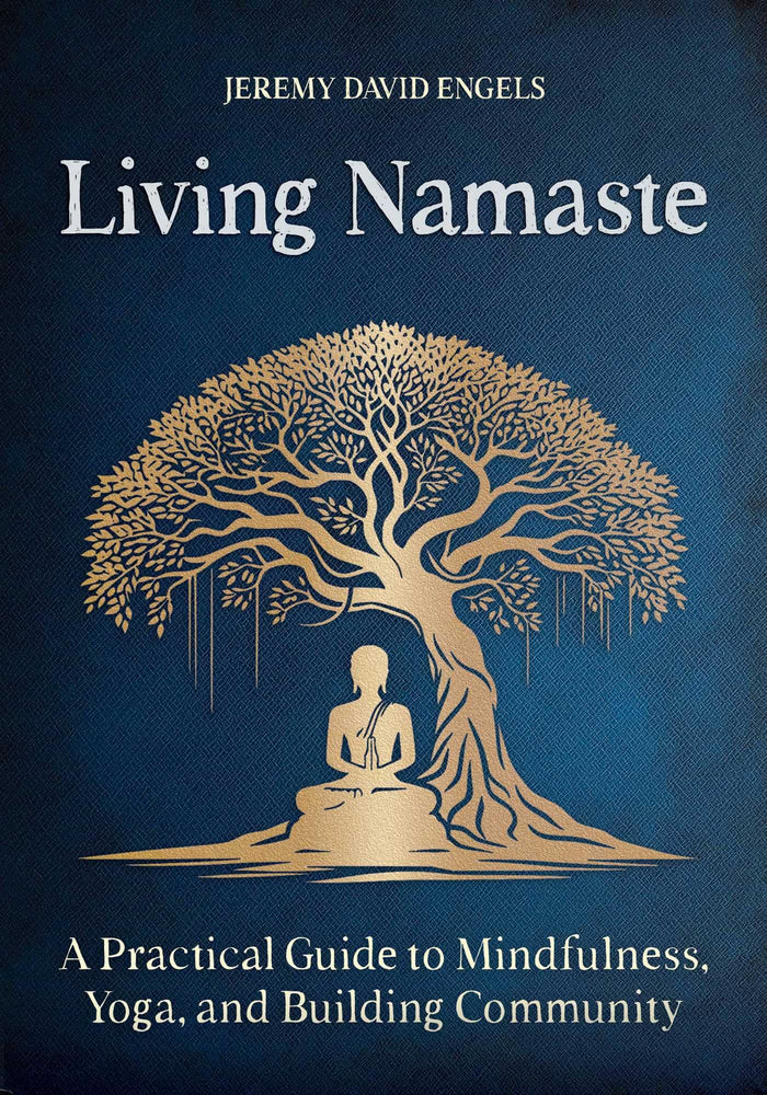 Living Namaste: A Practical Guide to Mindfulness, Yoga, and Building Community by Jeremy David Engels - Paperback cover