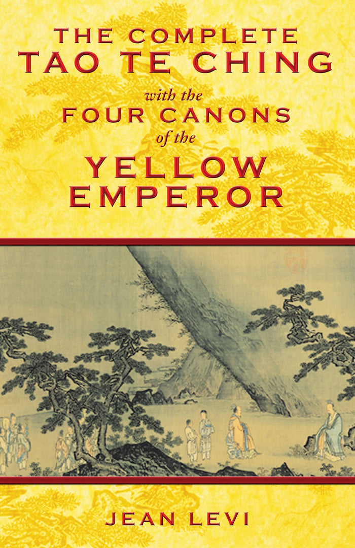 The Complete Tao Te Ching with the Four Canons of the Yellow Emperor by Jean Levi - Hardcover cover