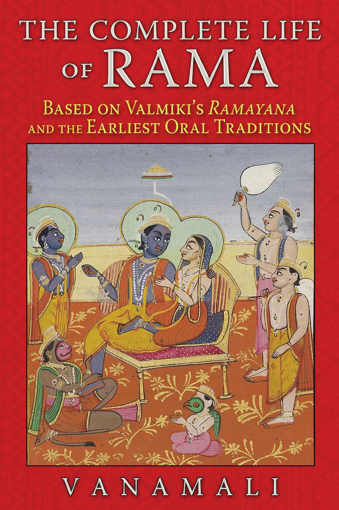 The Complete Life of Rama: Based on Valmiki's Ramayana and the Earliest Oral Traditions by Vanamali - Paperback cover