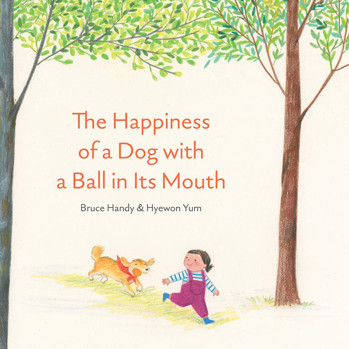 The Happiness of a Dog with a Ball in Its Mouth by Bruce Handy - Hardcover cover