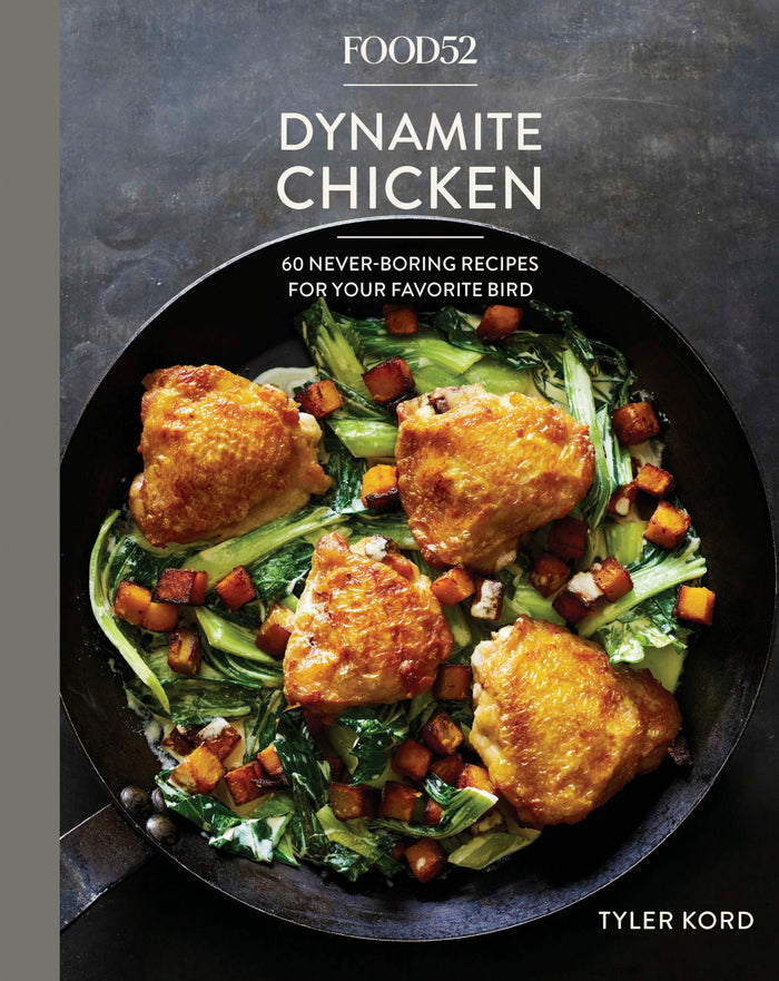 Food52 Dynamite Chicken: 60 Never-Boring Recipes for Your Favorite Bird [A Cookbook] (Food52 Works) by Tyler Kord - Hardcover cover