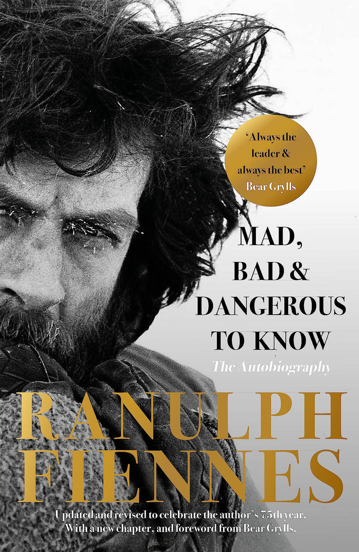 Mad, Bad and Dangerous to Know: Updated and revised to celebrate the author's 75th year by Ranulph Fiennes - Paperback cover