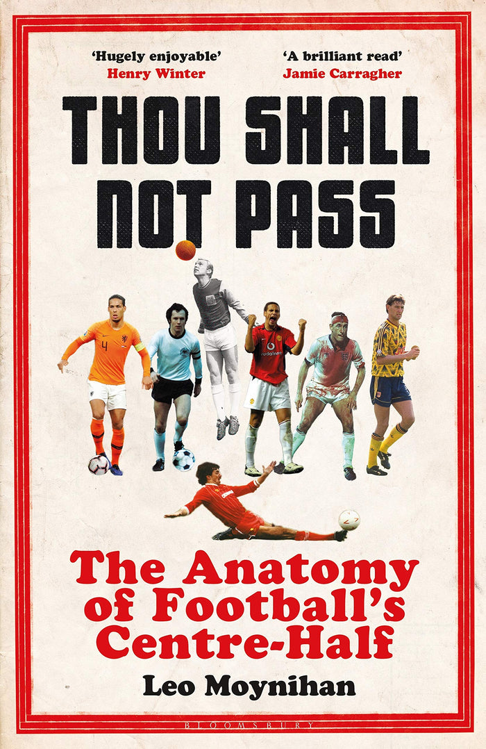 Thou Shall Not Pass: The Anatomy of Football’s Centre-Half - Nominated for THE SUNDAY TIMES Sports Book Awards 2022 by Leo Moynihan - Hardcover cover