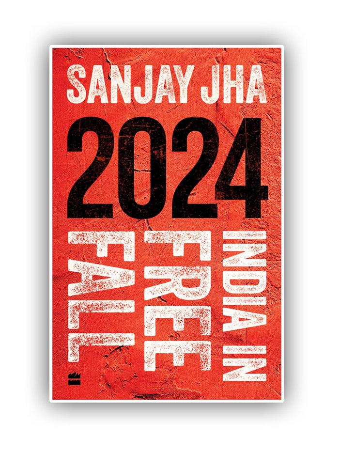 2024 : India in Free Fall by Sanjay Jha - Paperback cover