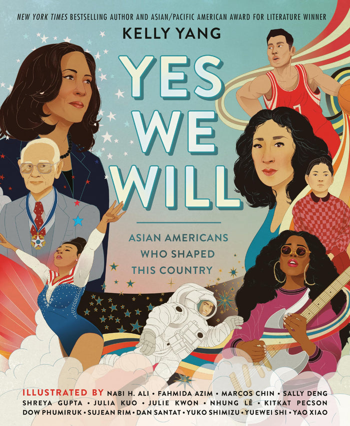 Yes We Will: Asian Americans Who Shaped This Country by Kelly Yang - Hardcover cover