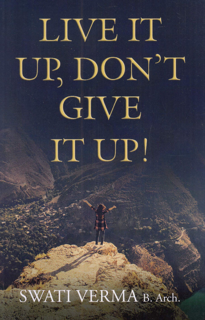 Live It Up, Don't Give It Up by Swati Verma - Paperback cover