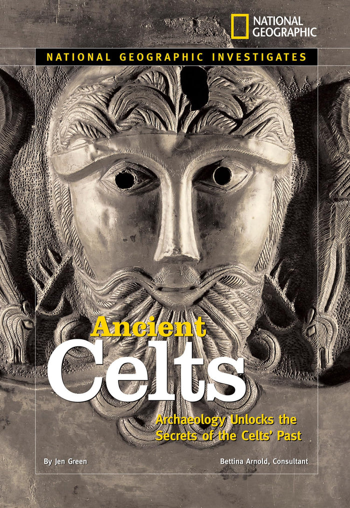 National Geographic Investigates: Ancient Celts: Archaeology Unlocks the Secrets of the Celts' Past by Jen Green - Hardcover cover