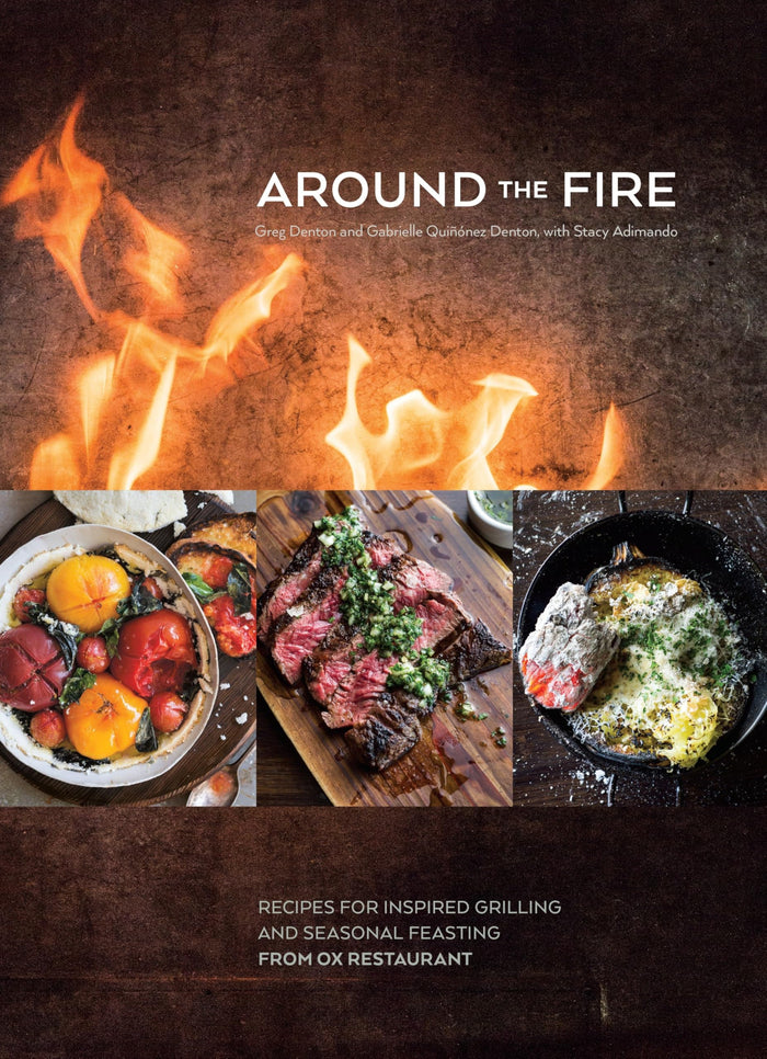 Around the Fire: Recipes for Inspired Grilling and Seasonal Feasting from Ox Restaurant [A Cookbook] by Greg Denton - Hardcover cover