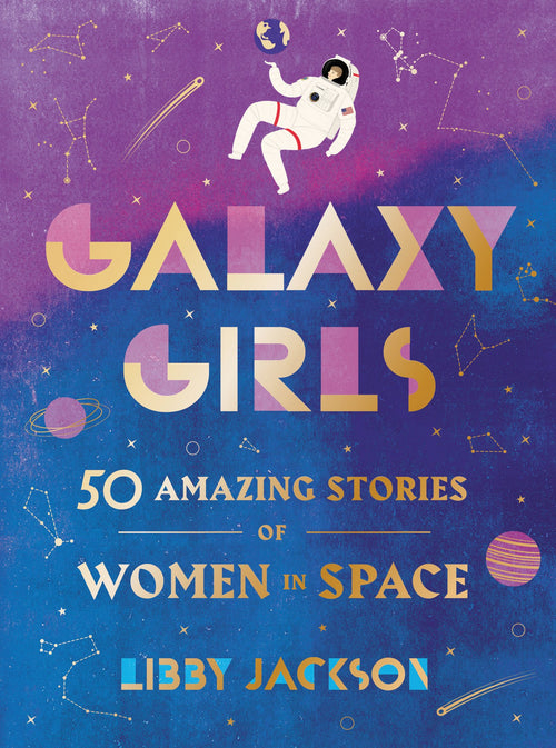 Galaxy Girls: 50 Amazing Stories of Women in Space by Libby Jackson - Hardcover cover