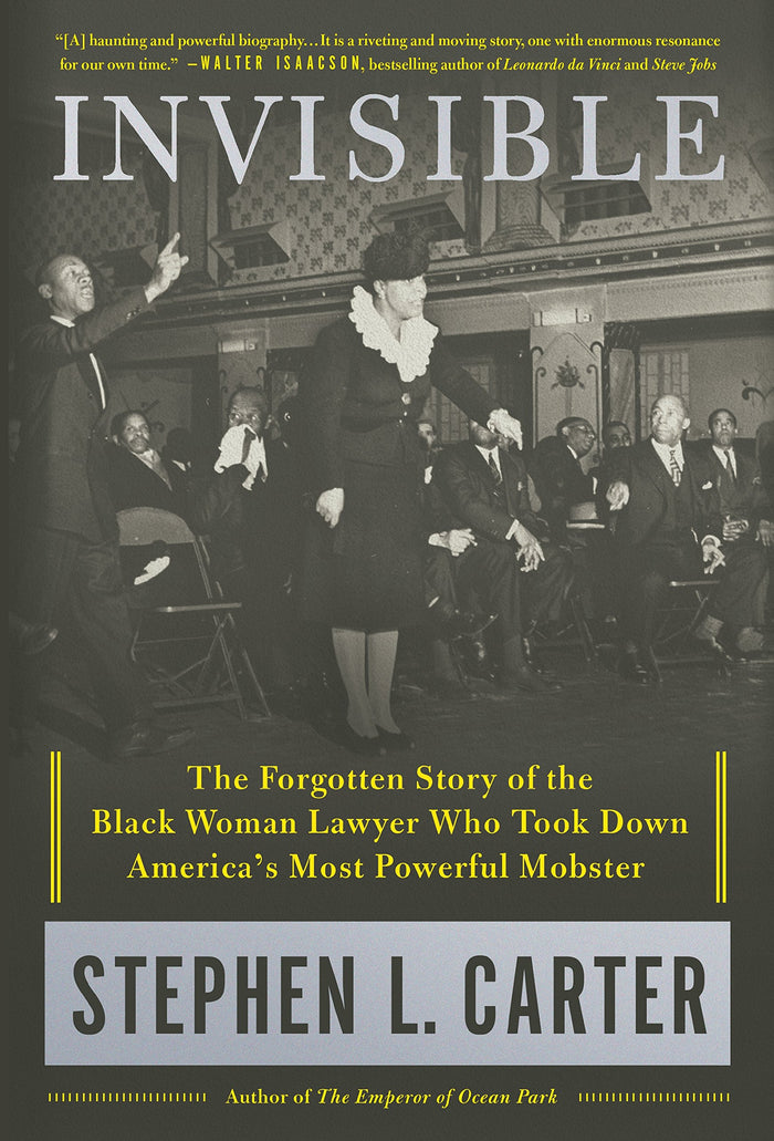 Invisible: The Forgotten Story of the Black Woman Lawyer Who Took Down America's Most Powerful Mobster by Stephen L. Carter - Hardcover cover
