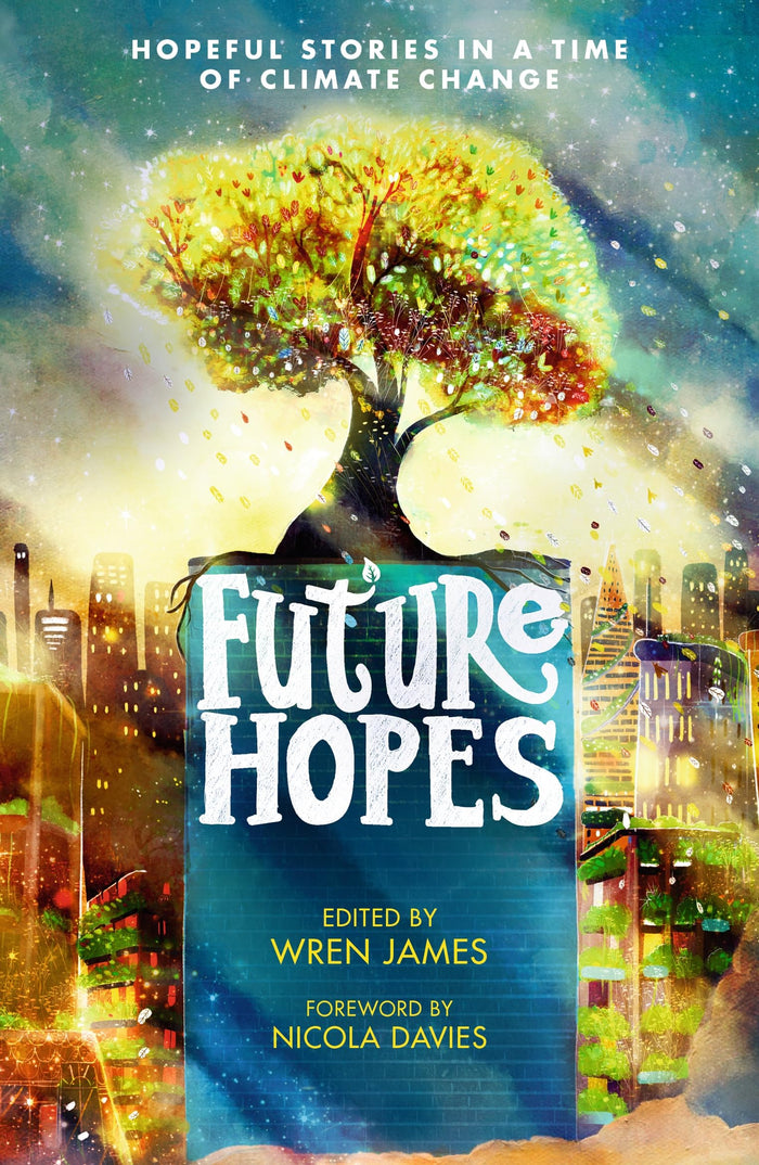 Future Hopes: Hopeful stories in a time of climate change: An uplifting anthology of climate fiction stories for children aged 9, 10, 11, 12 to provide reassurance and inspire change - Paperback cover