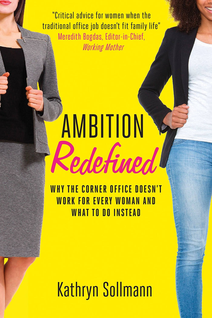 Ambition Redefined: Why the Corner Office Doesn't Work for Every Woman & What to Do Instead by Kathryn Sollmann - Hardcover cover
