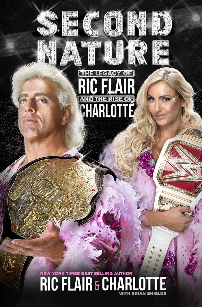 Second Nature: The Legacy of Ric Flair and the Rise of Charlotte by Brian Shields - Hardcover cover