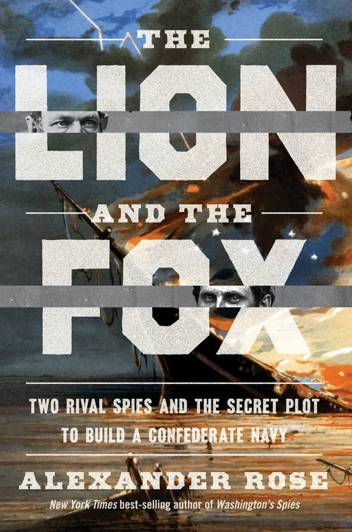 The Lion And The Fox: Two Rival Spies and the Secret Plot to Build a Confederate Navy by Alexander Rose - Hardcover cover