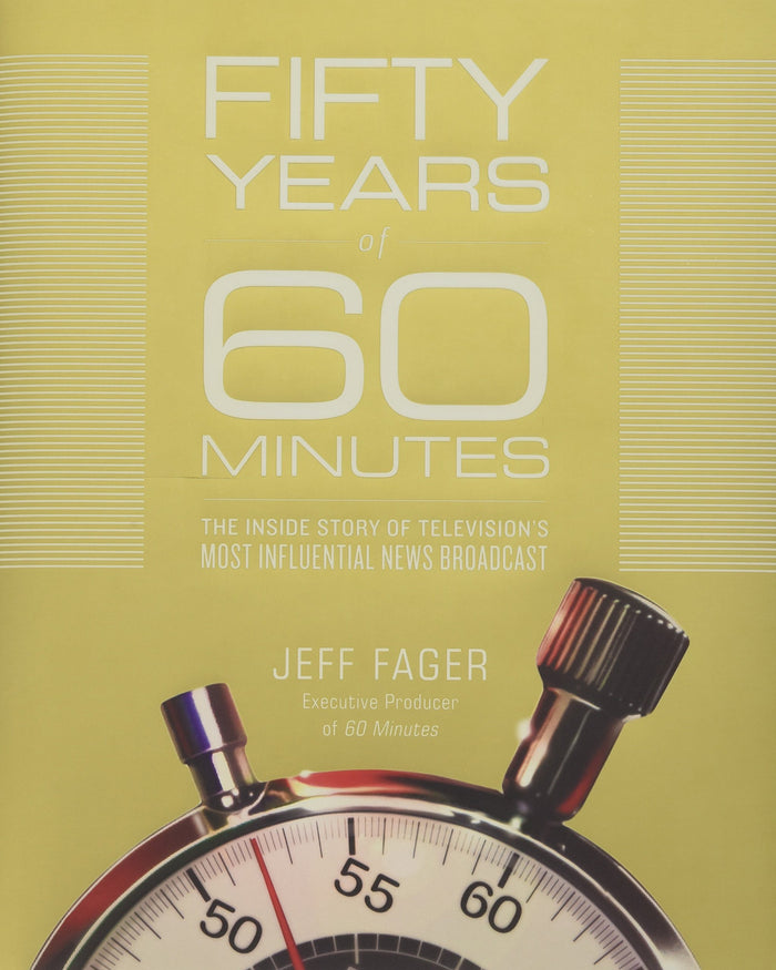 Fifty Years of 60 Minutes: The Inside Story of Television's Most Influential News Broadcast by Jeff Fager - Hardcover cover