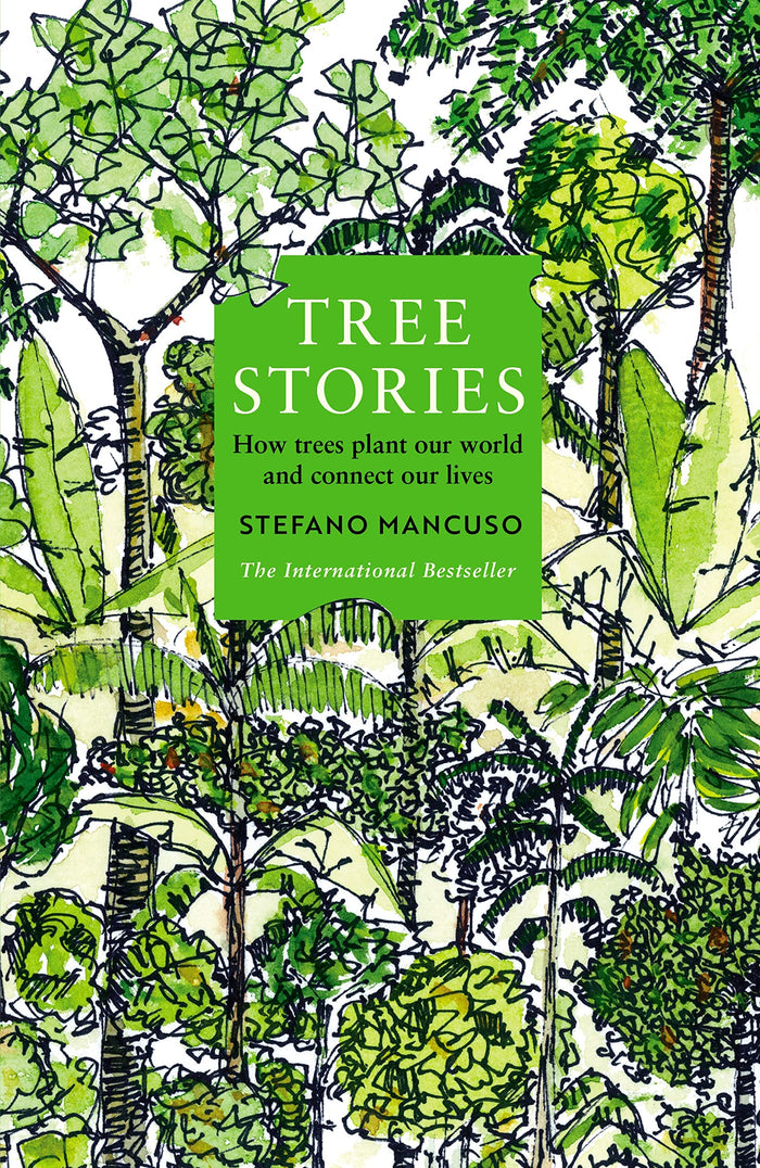 Tree Stories: How trees plant our world and connect our lives by Stefano Mancuso - Hardcover cover