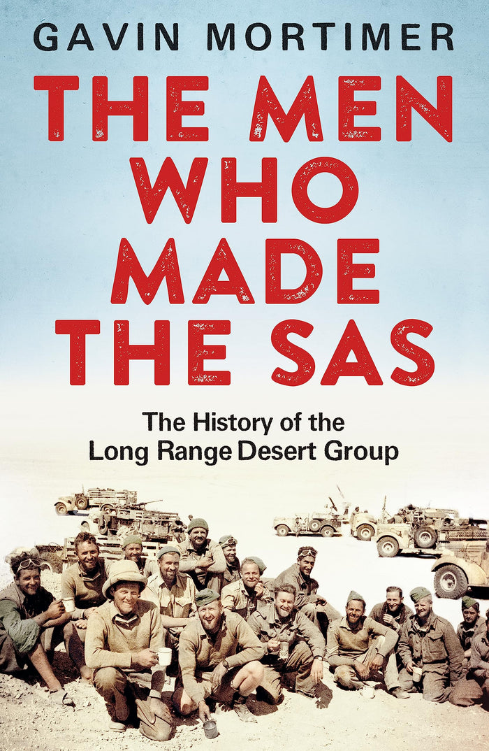The Men Who Made the SAS: The History of the Long Range Desert Group by Gavin Mortimer - Paperback cover