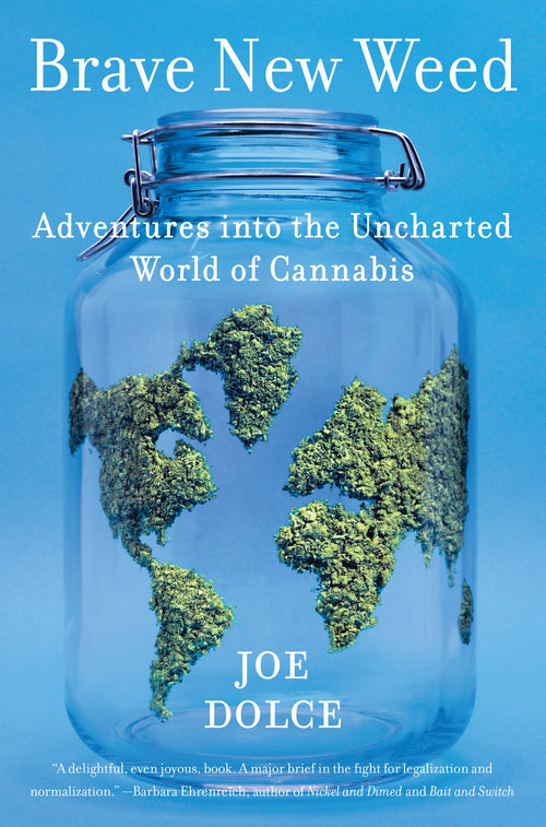 Brave New Weed: Adventures into the Uncharted World of Cannabis by Joe Dolce - Hardcover cover