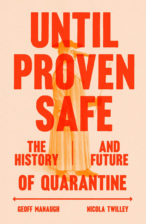 Until Proven Safe: The History and Future of Quarantine by Nicola Twilley - Hardcover cover