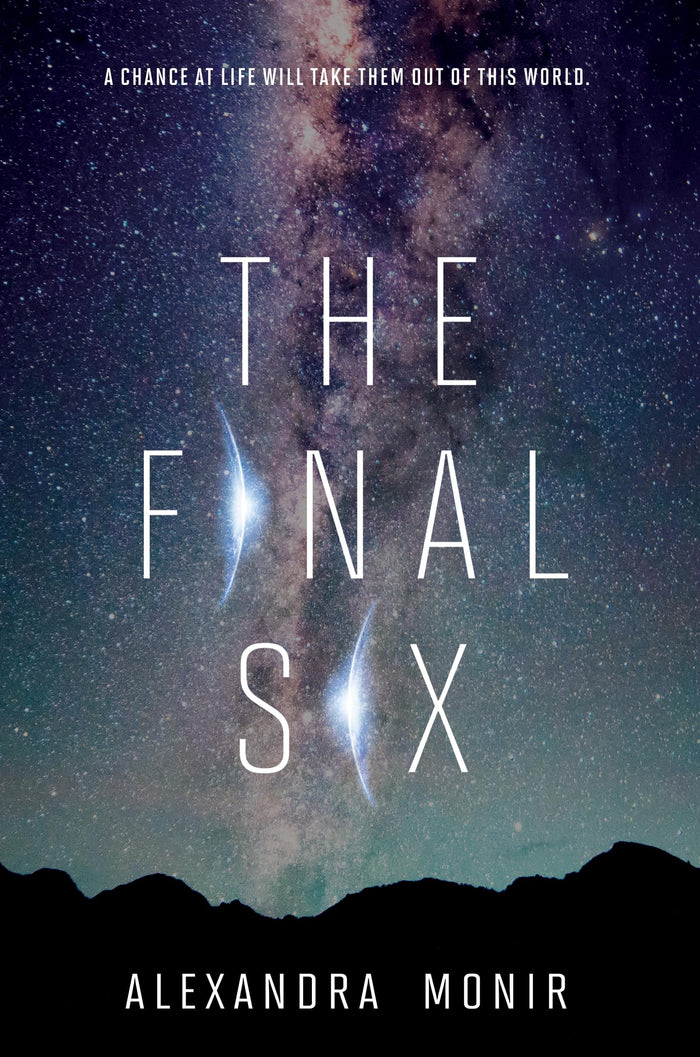 The Final Six: A YA Sci-Fi Novel of Competition, Survival, and Space Colonization by Alexandra Monir - Hardcover cover