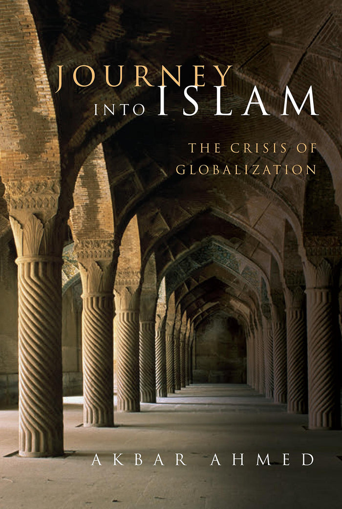 Journey into Islam: The Crisis of Globalization by Akbar Ahmed - Hardcover cover