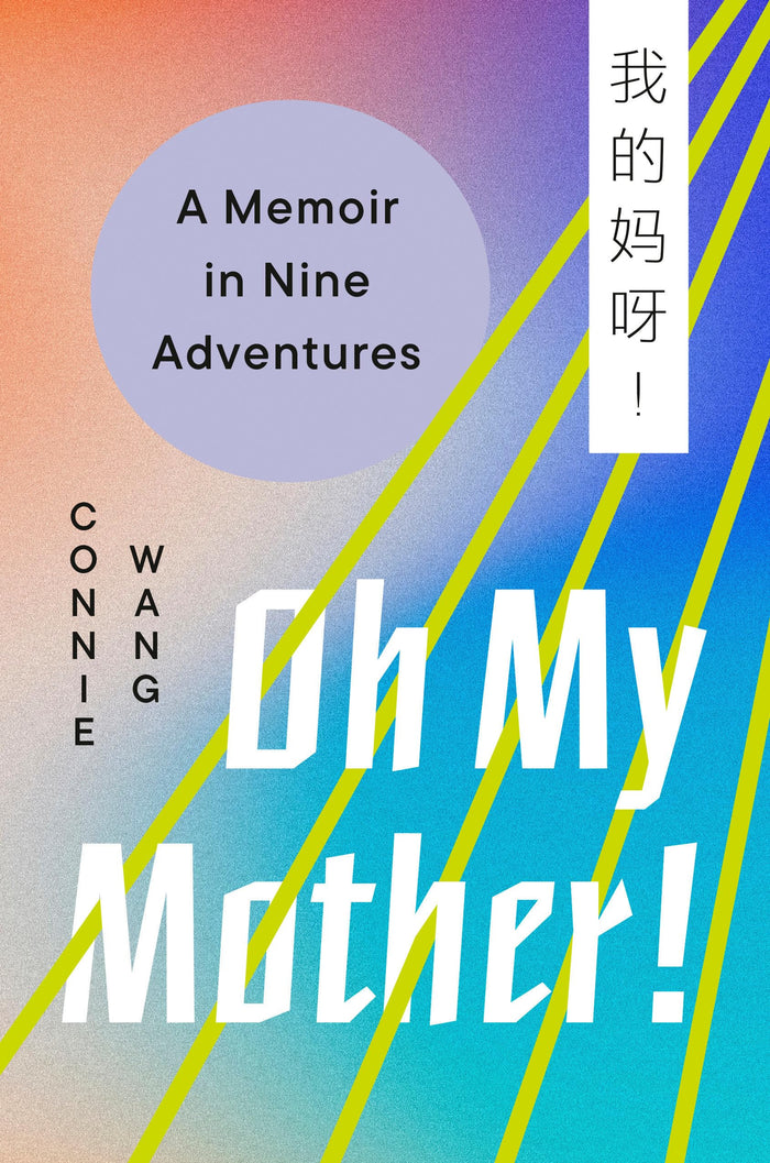 Oh My Mother!: A Memoir in Nine Adventures by Connie Wang - Hardcover cover