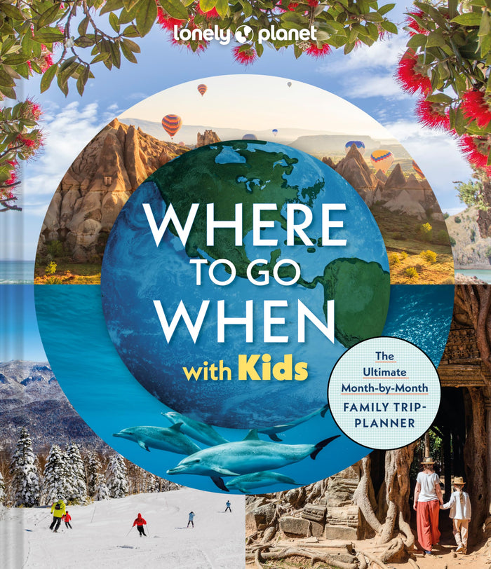 Lonely Planet Where To Go When With Kids: 300 Family Travel Ideas | Month by Month Trip Planner | All Budgets & Seasons | Amazing Adventures for Kids, Teens & Adults by Lonely Planet - Hardcover cover