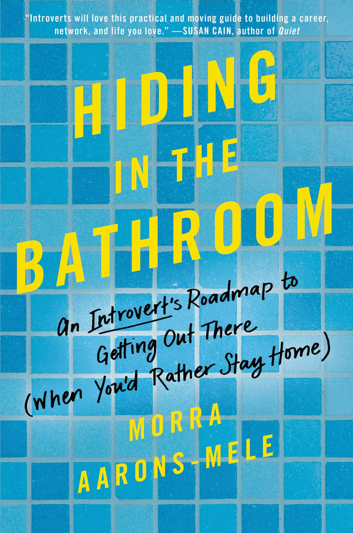 Hiding in the Bathroom: An Introvert's Roadmap to Getting Out There (When You'd Rather Stay Home) – A Practical Career Success Guide for Introverts Seeking Balance and Happiness by Morra Aarons-Mele - Hardcover cover
