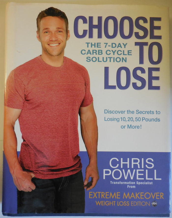 Choose to Lose: The 7-Day Carb Cycle Solution by Chris Powell - Hardcover cover