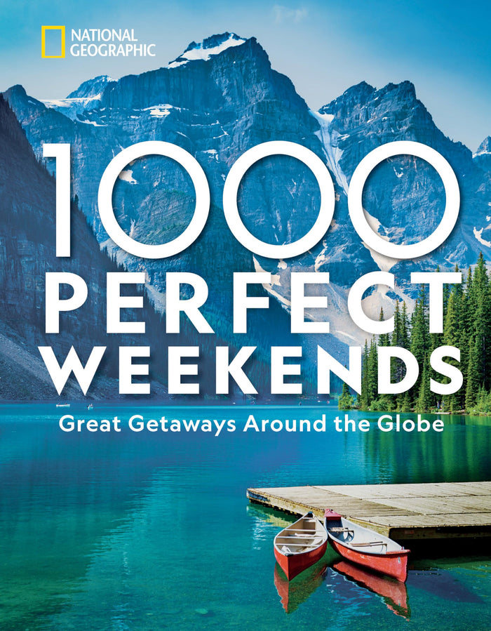 1,000 Perfect Weekends: Great Getaways Around the Globe by National Geographic - Hardcover cover