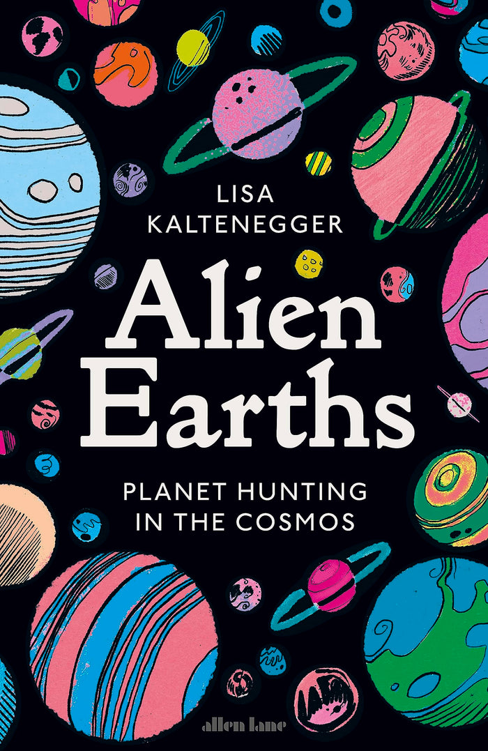 Alien Earths: Planet Hunting in the Cosmos by Lisa Kaltenegger - Hardcover cover
