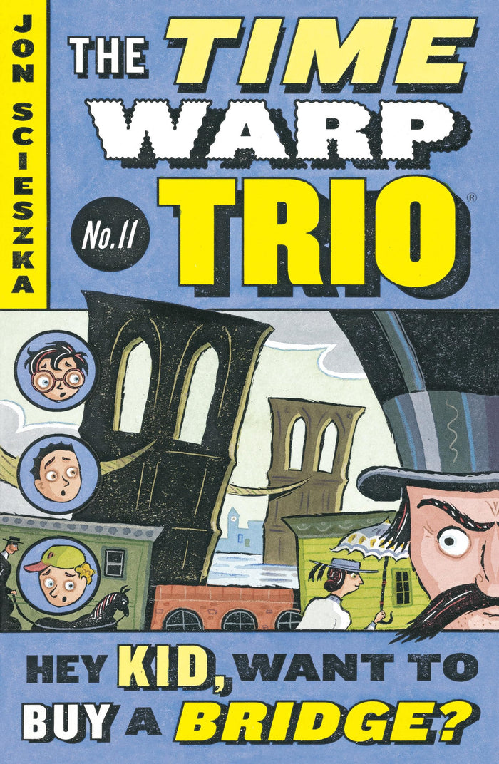 Hey Kid, Want to Buy a Bridge? #11 (Time Warp Trio) by Jon Scieszka - Paperback cover