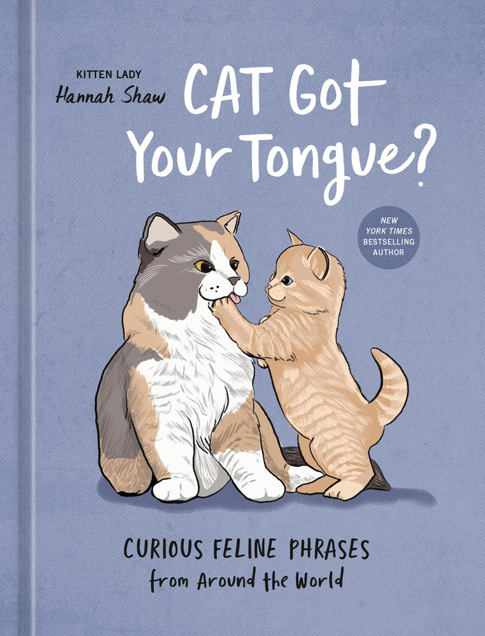 Cat Got Your Tongue?: Curious Feline Phrases from Around the World by Hannah Shaw - Hardcover cover