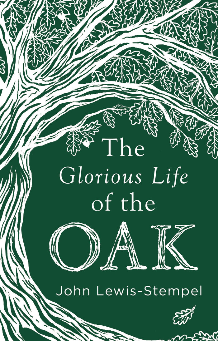 Glorious Life of the Oak by John Lewis-Stempel - Hardcover cover