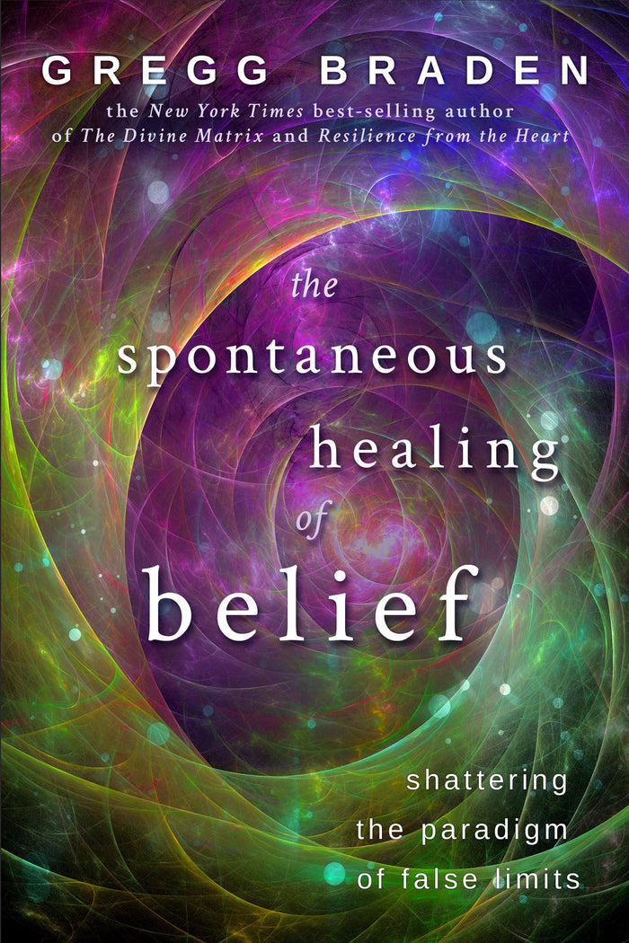 The Spontaneous Healing of Belief: Shattering the Paradigm of False Limits by Gregg Braden - Paperback cover