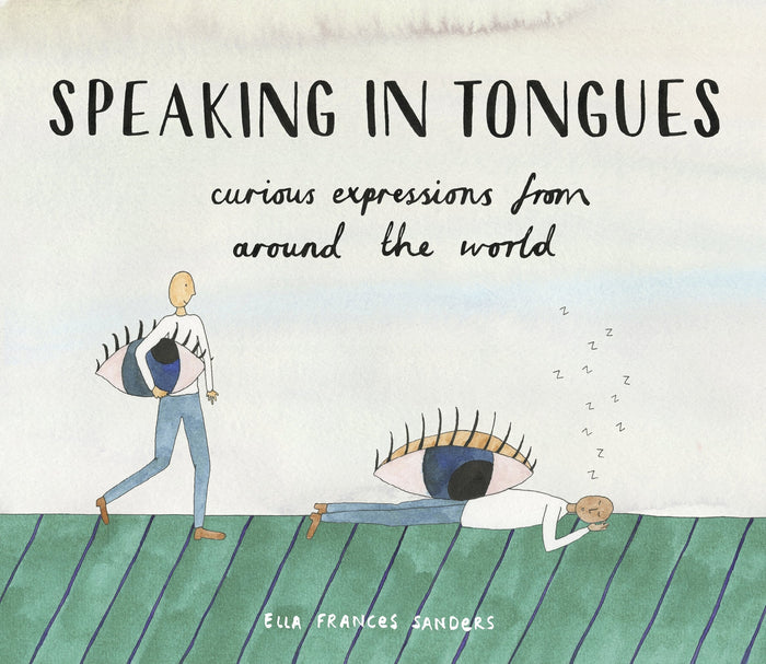 Speaking in Tongues: Curious Expressions from Around the World by Ella Frances Sanders - Hardcover cover