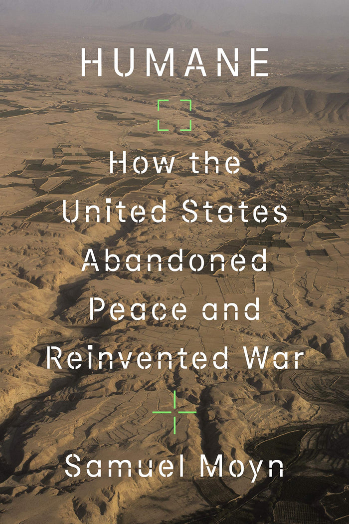 Humane: How the United States Abandoned Peace and Reinvented War by Samuel Moyn - Hardcover cover