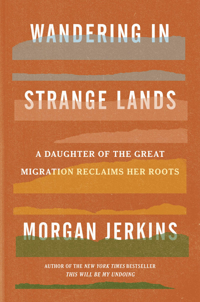 Wandering in Strange Lands: A Daughter of the Great Migration Reclaims Her Roots – A TIME Must-Read Memoir of Black Identity and Heritage by Morgan Jerkins - Hardcover cover