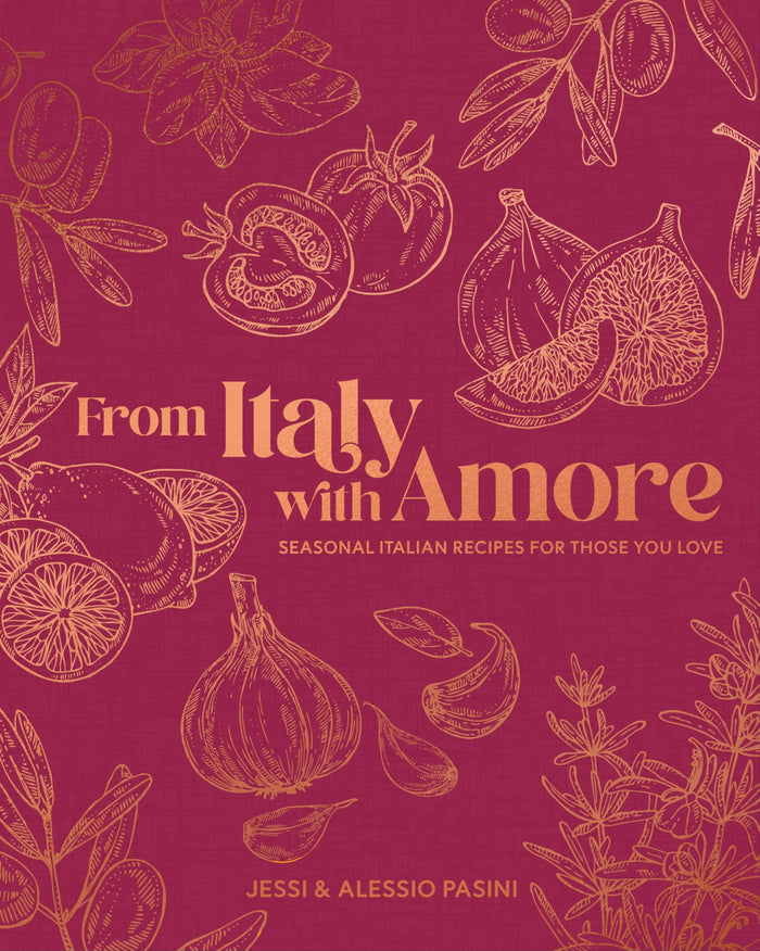 From Italy with Amore: Seasonal Italian Recipes for Those You Love by Jessi Pasini - Hardcover cover