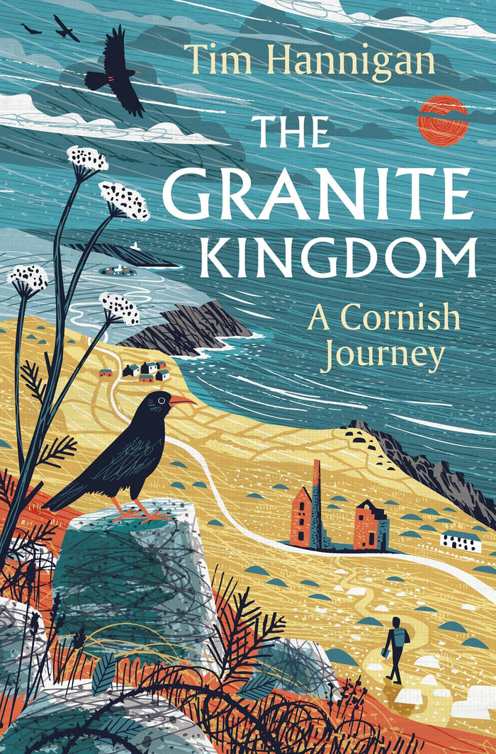 The Granite Kingdom: A Cornish Journey by Tim Hannigan - Hardcover cover