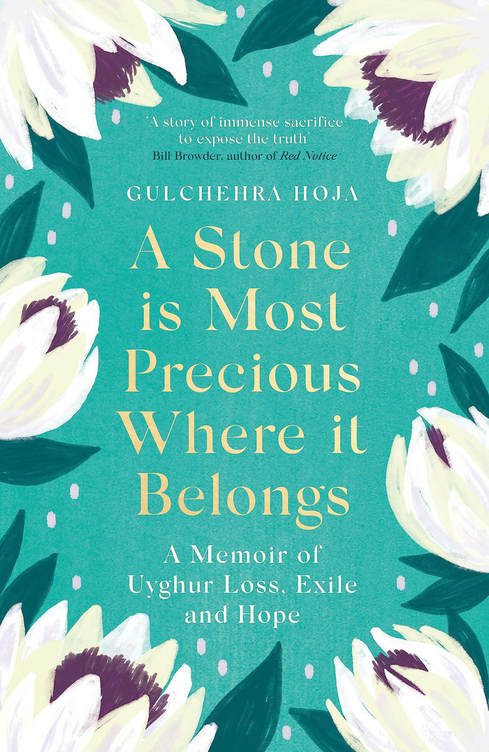 A Stone is Most Precious Where It Belongs: A Memoir of Uyghur Loss, Exile and Hope by Gulchehra Hoja - Paperback cover