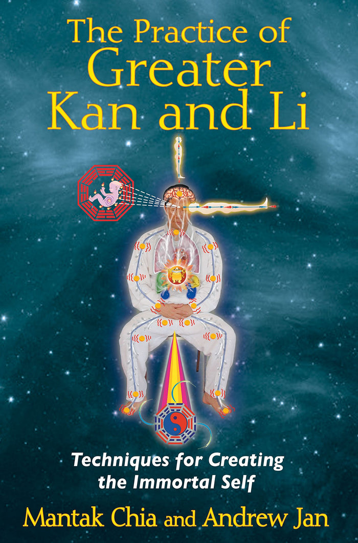 The Practice of Greater Kan and Li: Techniques for Creating the Immortal Self by Mantak Chia - Paperback cover