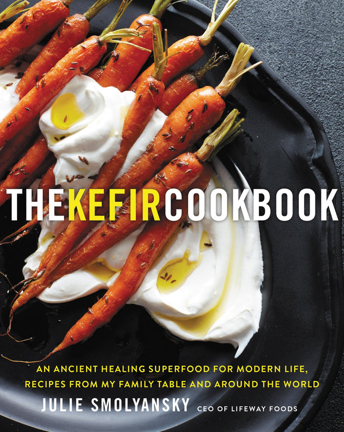 The Kefir Cookbook: An Ancient Healing Superfood for Modern Life, Recipes from My Family Table and Around the World – A Probiotic Cookbook for Gut Health and Immunity by Julie Smolyansky - Hardcover cover