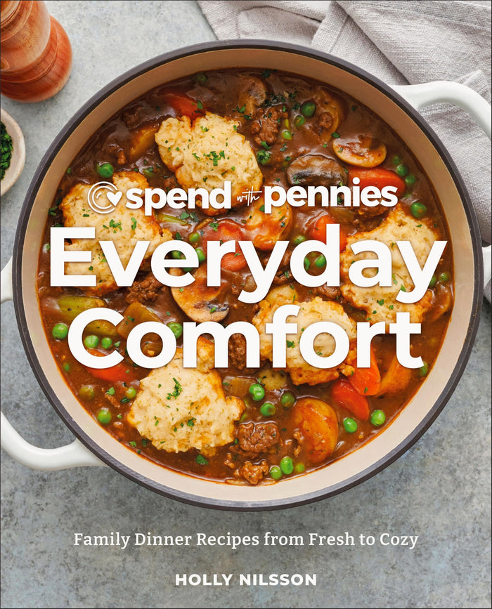 Spend with Pennies Everyday Comfort: Family Dinner Recipes from Fresh to Cozy: A Cookbook by Holly Nilsson - Hardcover cover