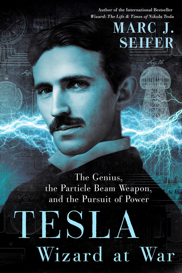 Tesla: Wizard at War: The Genius, the Particle Beam Weapon, and the Pursuit of Power by Marc Seifer - Hardcover cover
