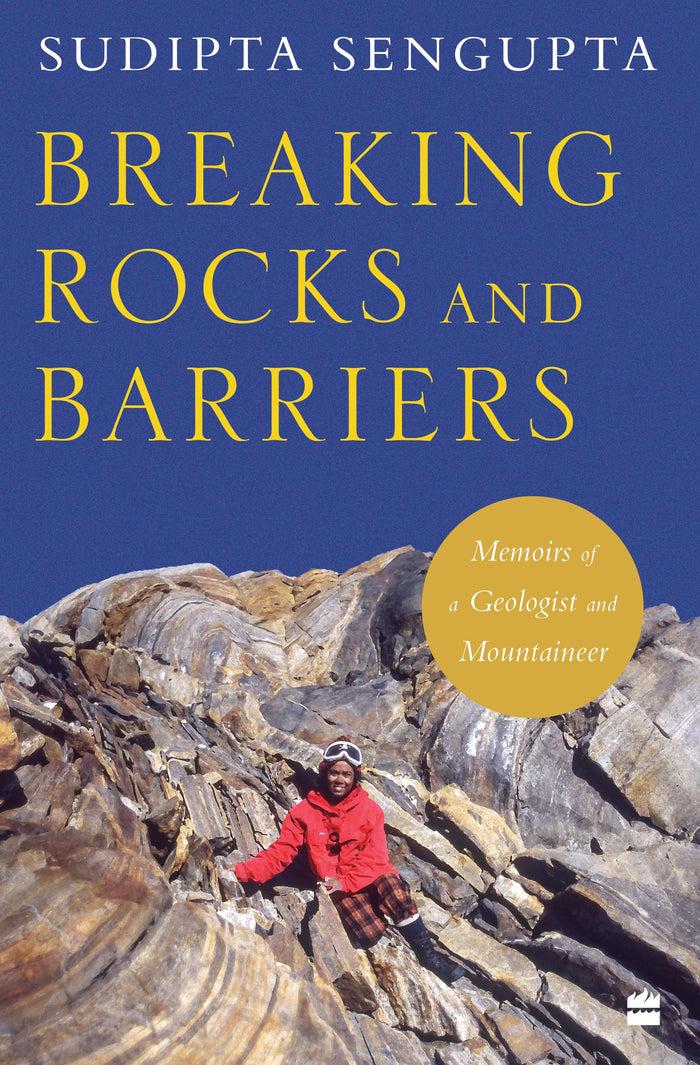 Breaking Rocks and Barriers : Memoirs of a Geologist and Mountaineer by Sudipta Sengupta - Paperback cover