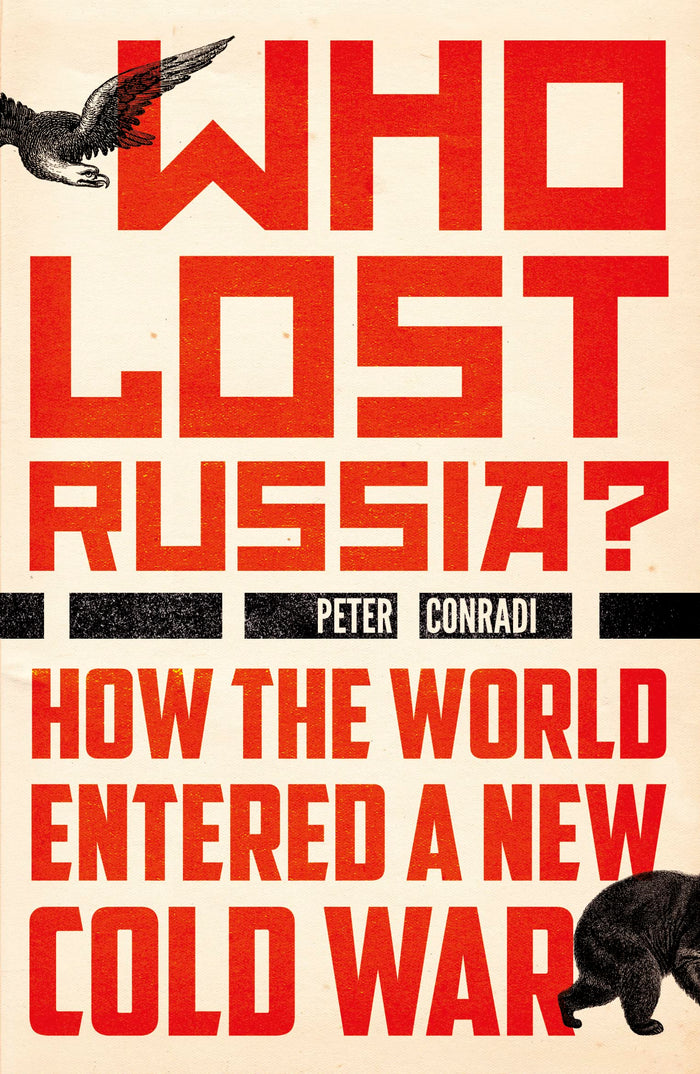 Who Lost Russia?: How the World Entered a New Cold War by Peter Conradi - Paperback cover