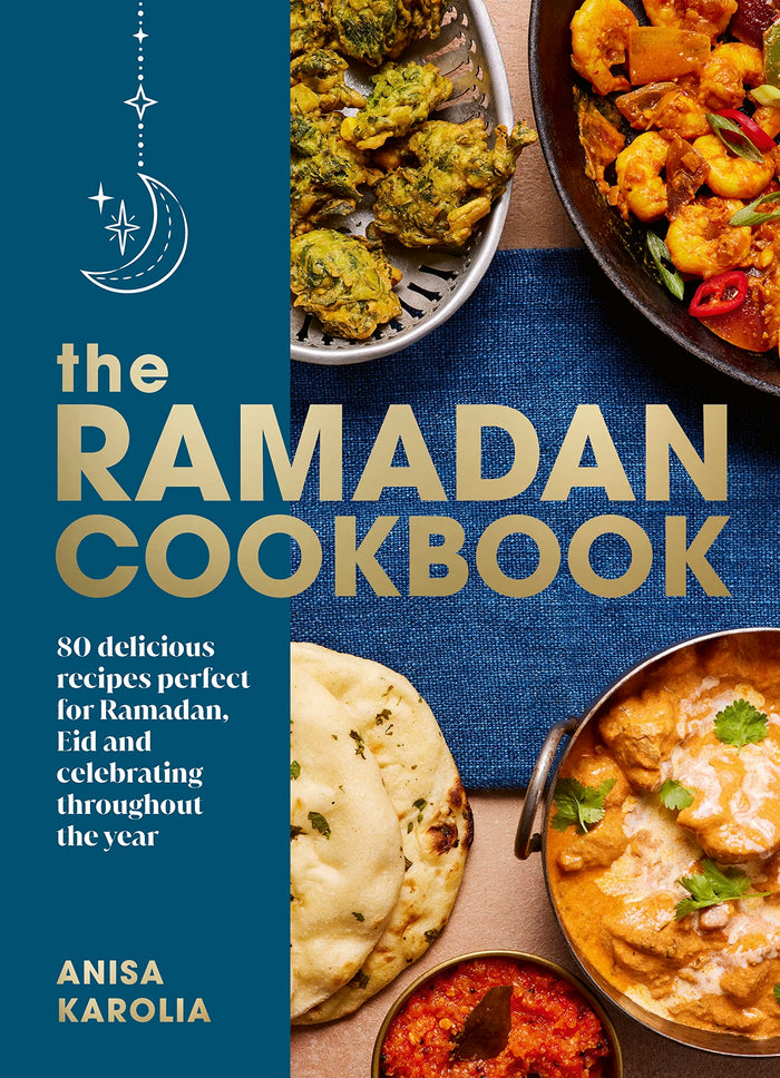 The Ramadan Cookbook: 80 delicious recipes perfect for Ramadan, Eid and celebrating throughout the year by Anisa Karolia - Hardcover cover