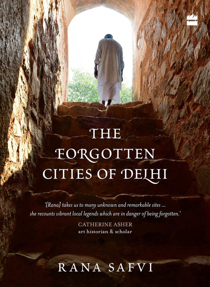 The Forgotten Cities of Delhi: Book Two in the Where Stones Speak trilogy by Rana Safvi - Paperback cover