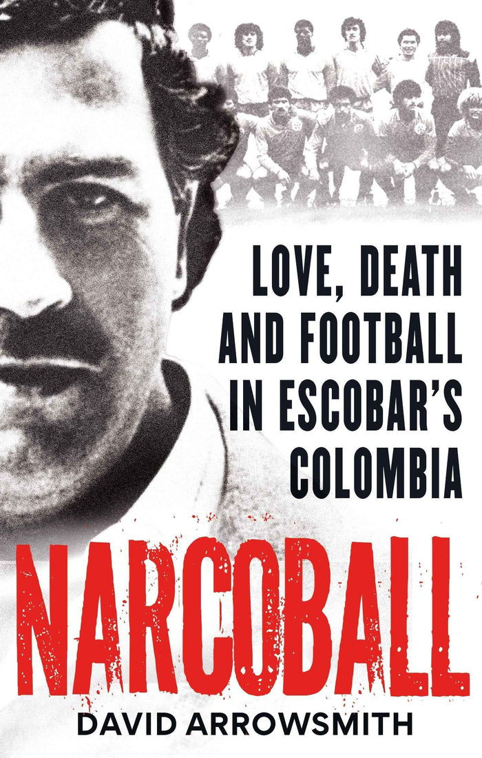 Front cover of the book 'Narcoball: Love, Death and Football in Escobar's Colombia' by David Arrowsmith.